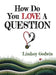 How Do You Love A Question? by Lindsey Godwin