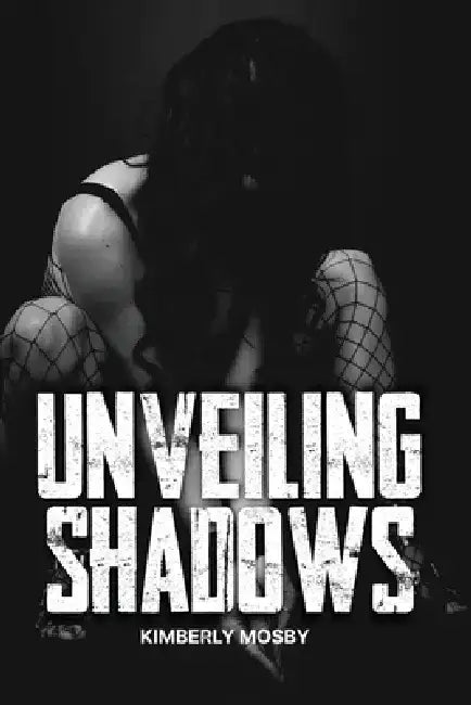 Unveiling Shadows by Kimberly Mosby
