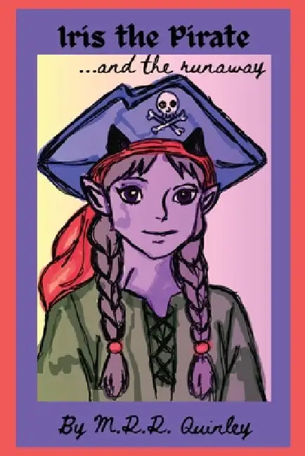 Iris the Pirate...and the Runaway by M. R. R. Quinley