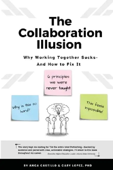 The Collaboration Illusion: Why Working Together Sucks and How to Fix It by Castillo, Cary Lopez