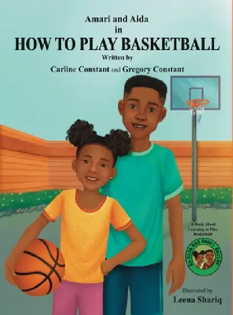 Amari and Aida in How To Play BASKETBALL: A Book About Basketball Gametime Readiness an Aida and Amari Series by Carline Constant, Gregory Constant, Leena Shariq