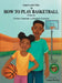 Amari and Aida in How To Play BASKETBALL: A Book About Basketball Gametime Readiness an Aida and Amari Series by Carline Constant, Gregory Constant, Leena Shariq