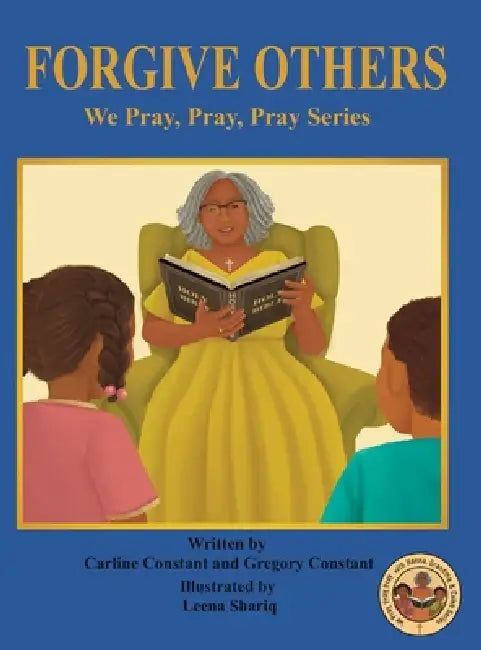 Forgive Others: We Pray, Pray, Pray Series: Faith Prayerbook With Christian Values and Activities by Carline Constant, Gregory Constant, Leena Shariq