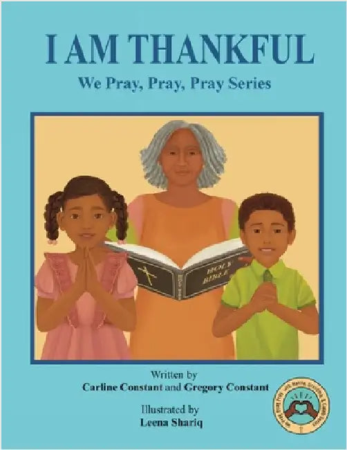 I Am Thankful: We Pray, Pray, Pray Series: Faith Prayerbook With Christian Values and Activities by Carline Constant