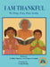 I Am Thankful: We Pray, Pray, Pray Series: Faith Prayerbook with Christian Values and Activities by Carline Constant, Gregory Constant, Leena Shariq
