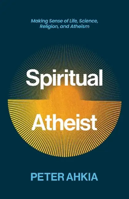 Spiritual Atheist by Peter Ahkia