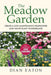 The Meadow Garden - Create a Low-Maintenance Wildflower and Native Plant Wonderland by Dian Eaton