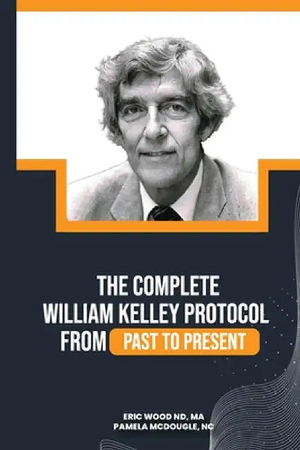 The Complete William Kelley Protocol by Nd Ma Wood