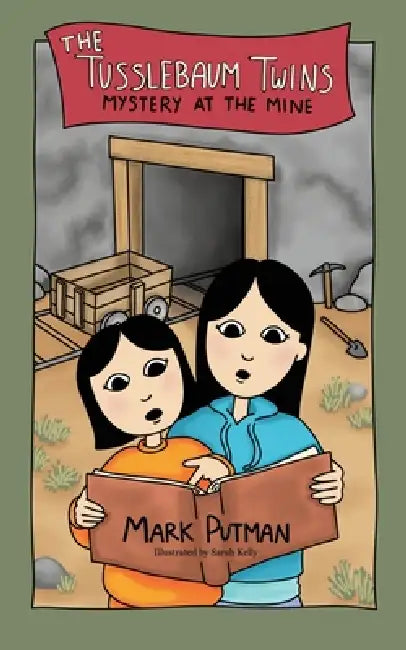 The Tusslebaum Twins Mystery at the Mine by Mark Putman, Sarah Kelly, Benjamin Putman