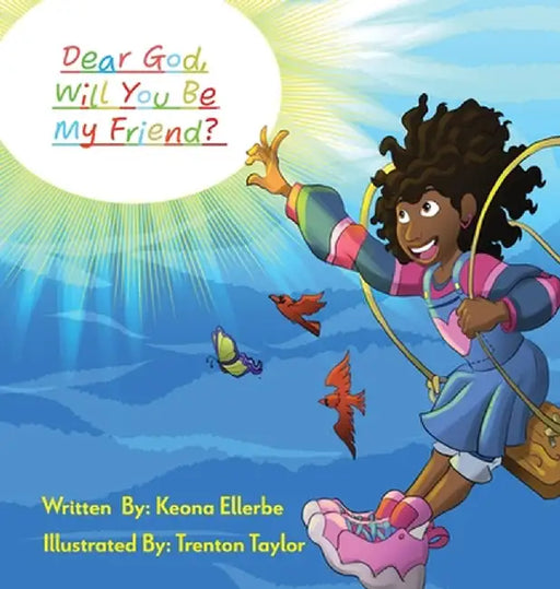 Dear God, Will You Be My Friend? by Keona Ellerbe