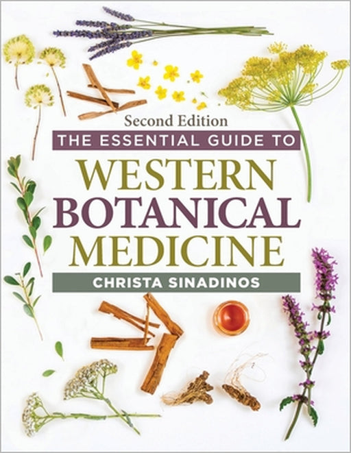 The Essential Guide to Western Botanical Medicine Second Edition by Christa Sinadinos
