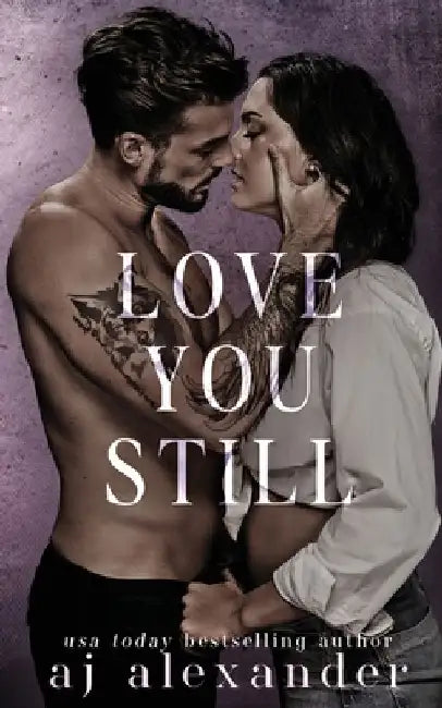 Love You Still: A Second Chance Small Town Romance by Aj Alexander