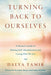 Turning Back to Ourselves: A Women's Guide to Healing Self-Abandonment and Loving Who We Are by Dalya Tamir