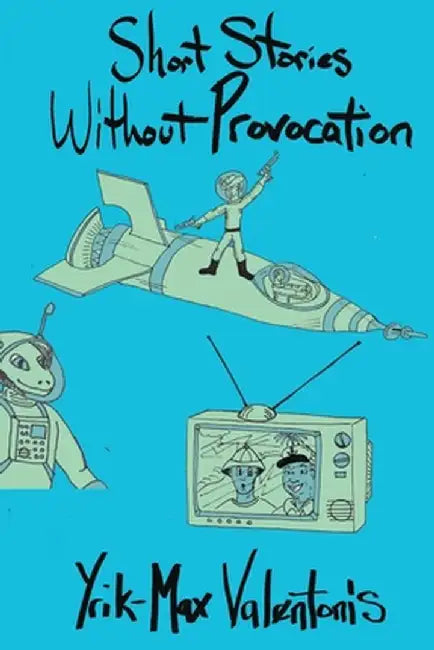 Short Stories Without Provocation by Yrik-Max Valentonis