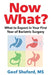 Now What?: What to Expect in Your First Year of Bariatric Surgery by Geof Shuford
