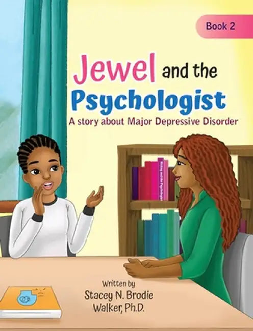 Jewel and the Psychologist: A story about Major Depressive Disorder by Stacey N. Brodie Walker