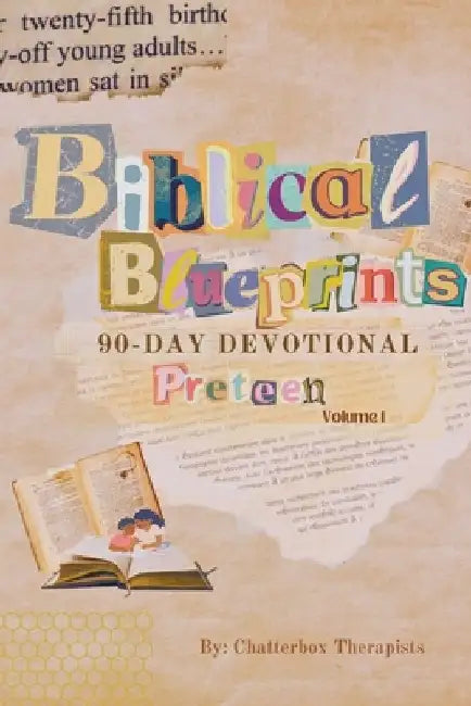 Biblical Blueprints: A 90-Day Devotional for Preteens Volume I: Restoring Mind and Spirit: Navigating Mental Wellness and God's Guidance by Chatterbox Therapists