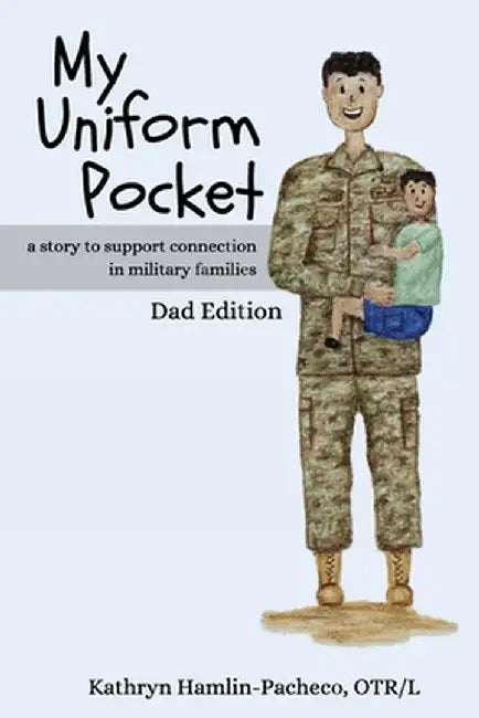 My Uniform Pocket, Dad Edition: A story to support connection in military families by Kathryn Hamlin-Pacheco