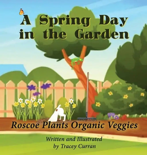 A Spring Day in the Garden: Roscoe Plants Organic Veggies by Tracey A. Curran