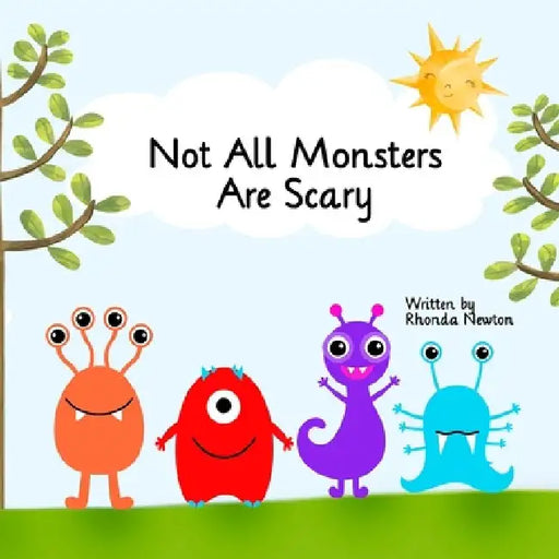 Not All Monsters Are Scary by Rhonda Newton