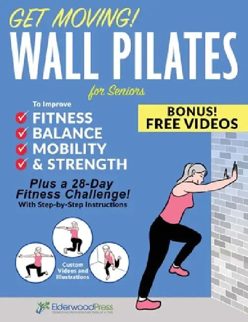 Get Moving! Wall Pilates for Seniors to Improve Fitness, Balance, Mobility & Strength by Michael A. Sobola