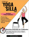 El Yoga En Silla Para Todos: Ejercicios Ilustrados de 10 Minutos Para Perder Peso, Ganar Fuerza y Mejorar la Flexibilidad; Mientras Vences el Dolor y by Mike Sobola