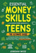 Essential Money Skills for Teens: The Ultimate Guide to Mastering a Budget, Navigating Banking, Understanding Savings and Investments, Managing Credit by Jordan Wize
