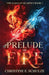 Prelude of Fire by Schulze, Christine E.