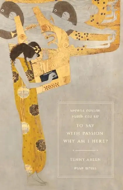 To Say with Passion: Why Am I Here? by Jesse Siragan Arlen, Hagop Gulludjian, Arthur Ipek