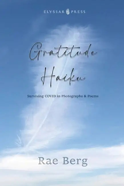 Gratitude Haiku: Surviving COVID in Photographs & Poems by Rae Berg