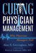 Curing Physician Management: Why Physician Managers Fail by Alan S. Greenglass