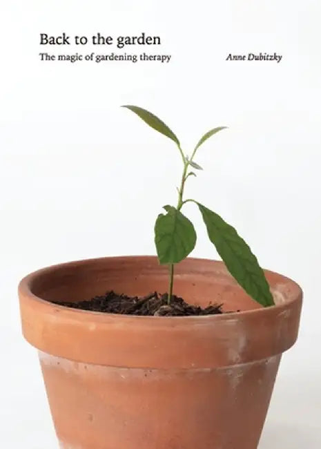 Back to the Garden, The Magic of Gardening Therapy by Anne J. Dubitzky