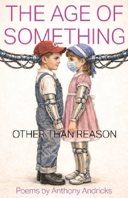 The Age of Something Other Than Reason by Anthony Andricks