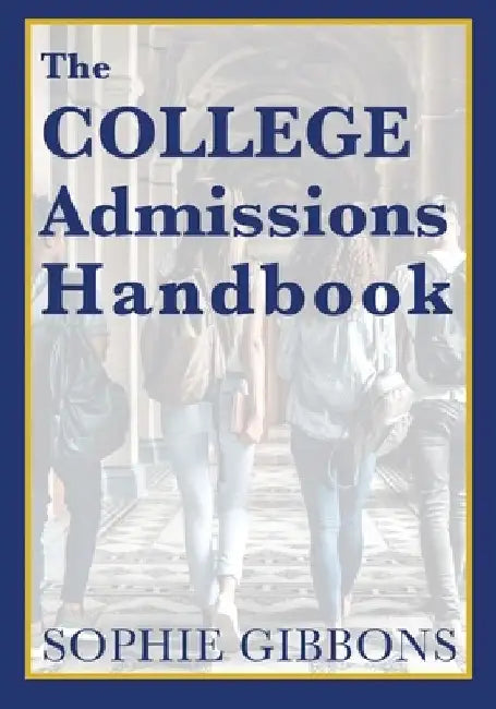 The College Admissions Handbook by Sophie Gibbons