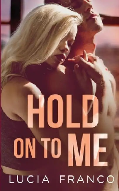 Hold On to Me by Lucia Franco