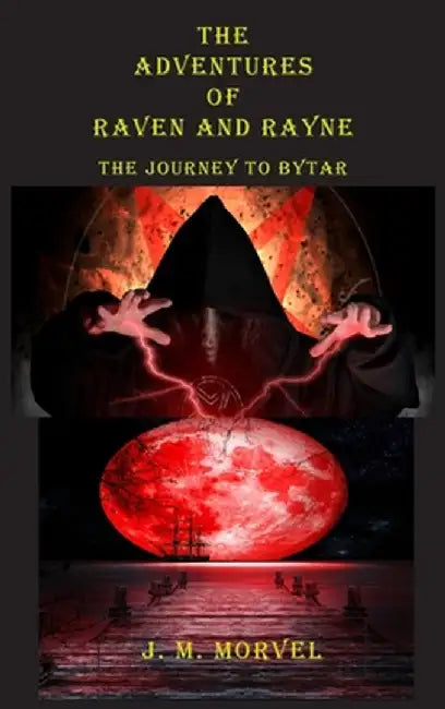 The Adventures Of Raven And Rayne The Journey To Bytar by Morvel, James M.