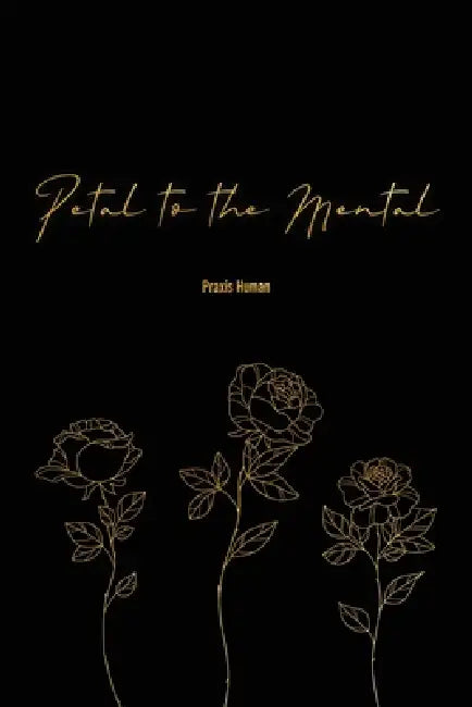 Petal to the Mental by Sabrina Praxis Human