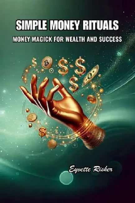 Simple Money Rituals: Money Magick for Wealth and Success by Eyvette Risher