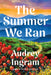 The Summer We Ran by Audrey Ingram