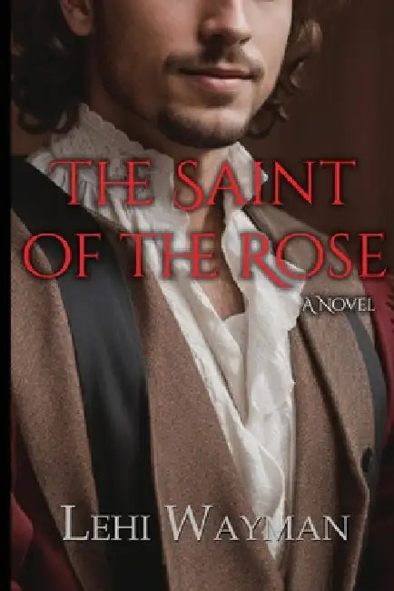 The Saint of the Rose by Lehi Wayman