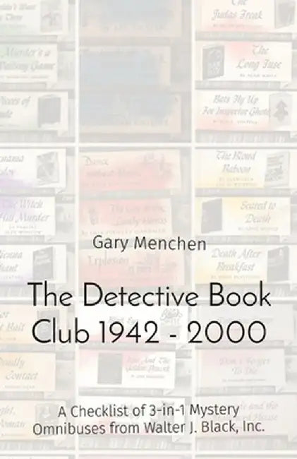 The Detective Book Club 1942 - 2000: A Checklist of 3-in-1 Mystery Omnibuses from Walter J. Black, Inc. by Gary Menchen