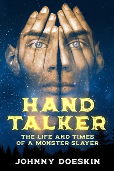 Hand Talker: The Life and Times of a Monster Slayer by Johnny Doeskin