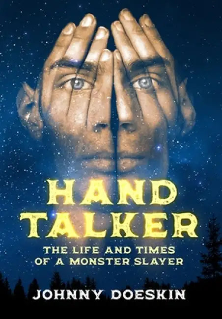 Hand Talker: The Life and Times of a Monster Slayer by Johnny Doeskin