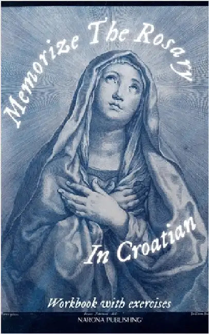 Memorize The Rosary In Croatian by B. E. Weston