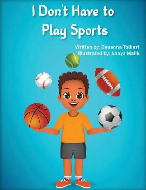 I Don't Have to Play Sports by Deuanna Tolbert, Anaya Malik