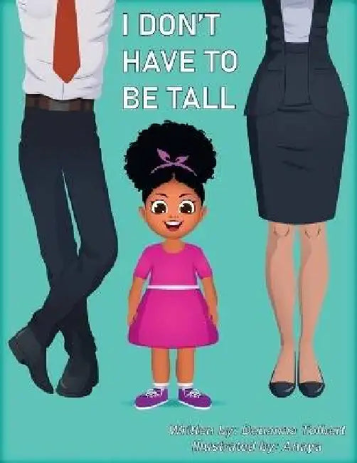 I Don't Have to Be Tall by Deuanna Tolbert, Anaya Malik
