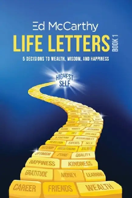 Life Letters: 5 Decisions to Wealth, Wisdom and Happiness, Book 1 by Ed McCarthy
