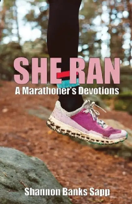 She Ran: A Marathoner's Devotions by Shannon Banks Sapp