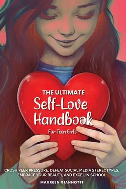 The Ultimate Self-Love Handbook for Teen Girls by Giannotti, Maureen Anita