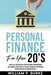 Personal Finance For Your 20's by William P. Burke